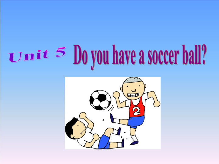 Unit 5 Do you have a soccer ball Section B 1.ppt