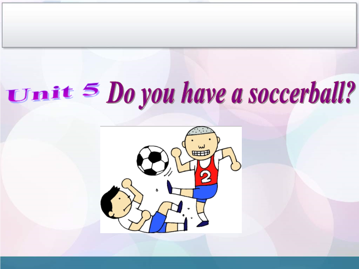 Unit 5 Do you have a soccer ball Section B 2.ppt
