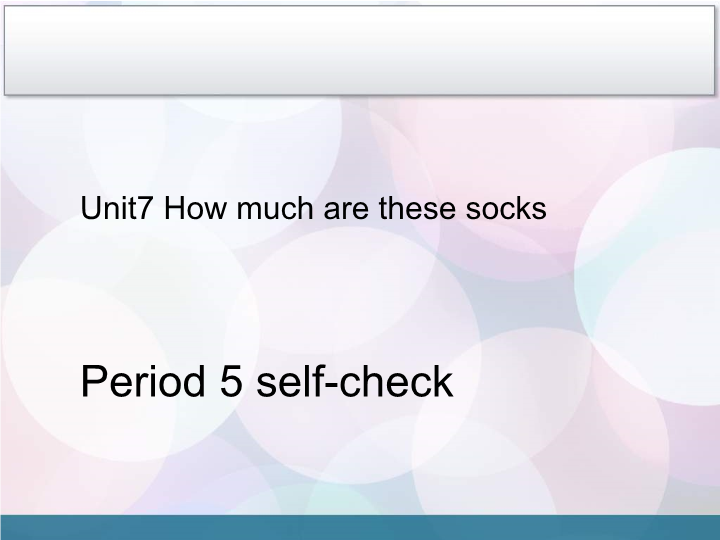 Unit7 How much are these socks period 5 课件.ppt_第1页