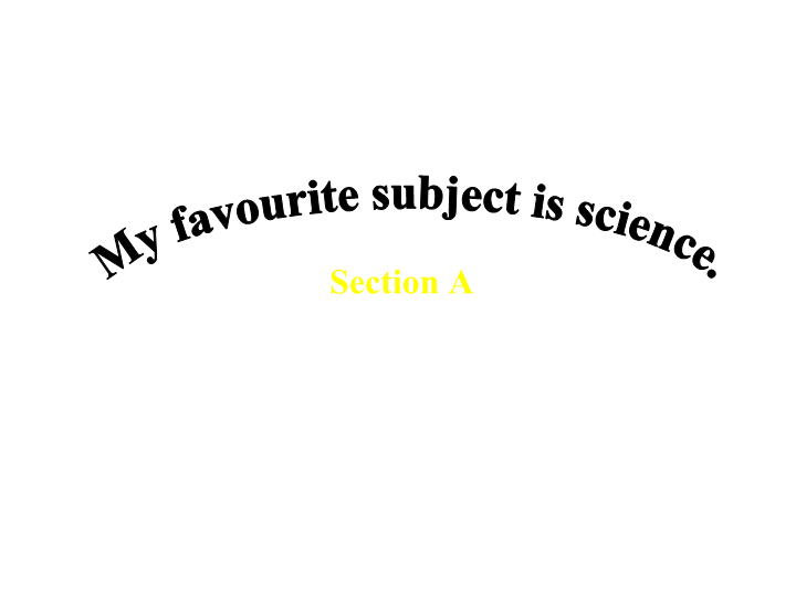 Unit 9 my favorite subject is science Section A 课件.ppt_第1页