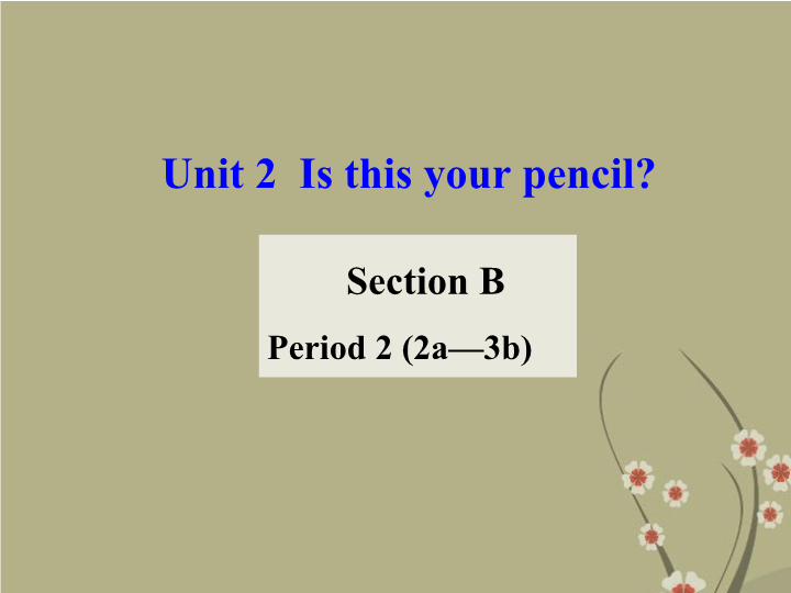 七年级Is this your pencil Period 2 Section B 2a-3b公开课