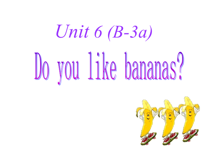 七年级Unit6 Do you like bananas Section B 3a-3b公开课
