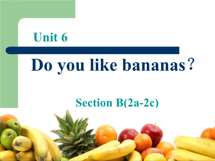 七年级Unit6 Do you like bananas Section B 2a-2c教研课