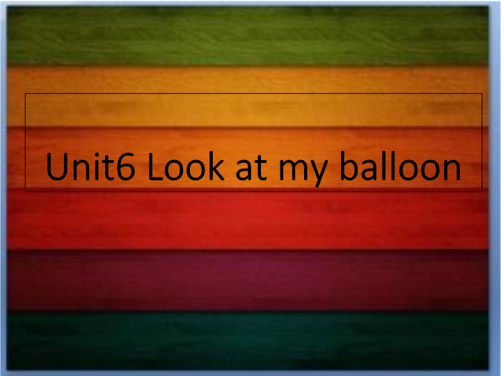小学英语一年级上册Unit 6 Look at my balloon!课件2
