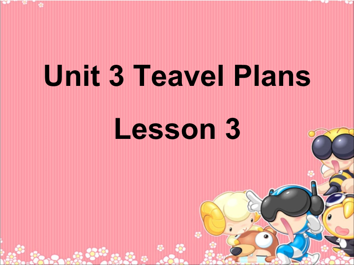 四年级英语下册Unit 3 Travel Plans Lesson3 课件1