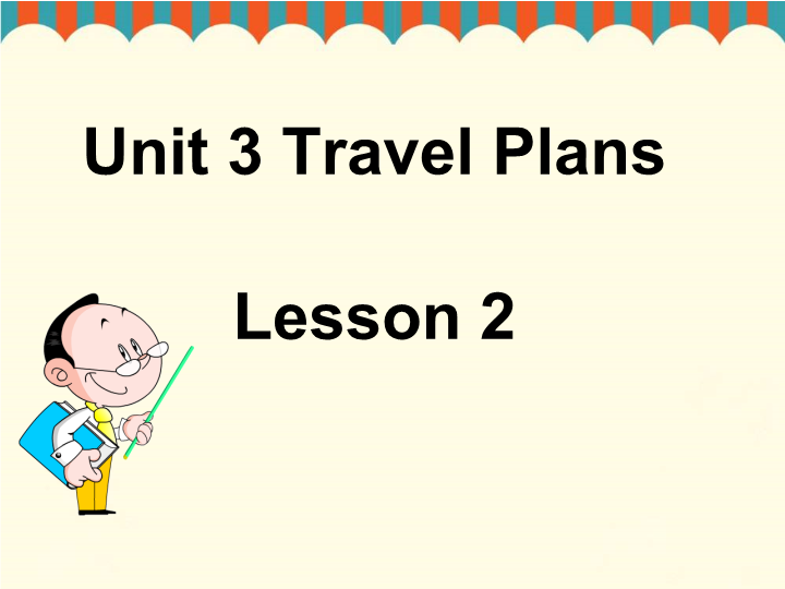 四年级英语下册Unit 3 Travel Plans Lesson2 课件2