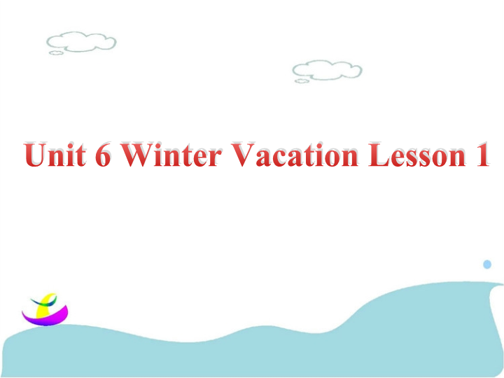 六年级英语上册  Unit6 Winter Vacation    Lesson1 课件2