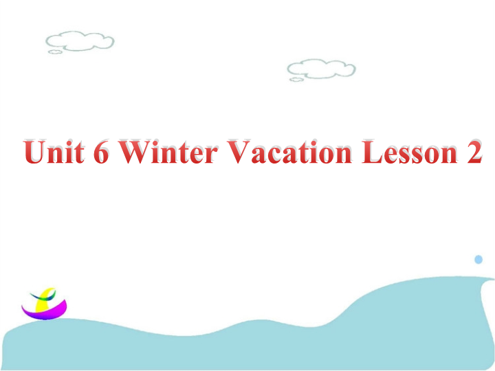 六年级英语上册  Unit6 Winter Vacation    Lesson2 课件1