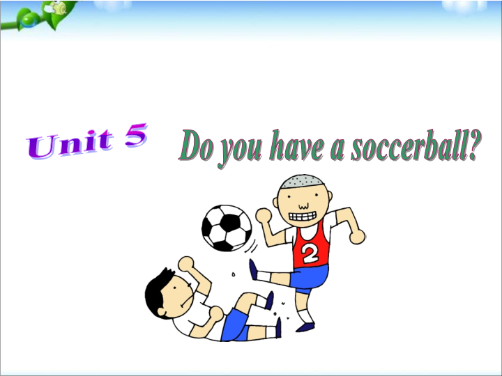 七年级英语上册Unit5 Do you have a soccer ball Section A上课