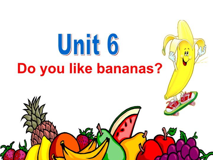 七年级英语上册Unit6 Do you like bananas英语公开课
