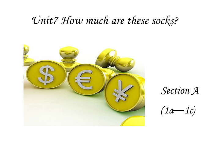七年级英语上册Unit7 How much are these socks PPT教学自制课件(英语)