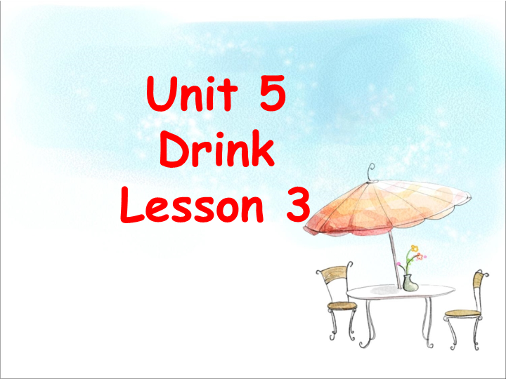 一年级英语上册  Unit 5 Drink Lesson 3课件3（人教一起点）