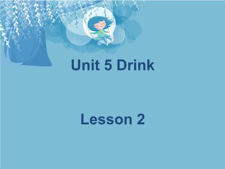 一年级英语上册  Unit 5 Drink Lesson 2课件1（人教一起点）