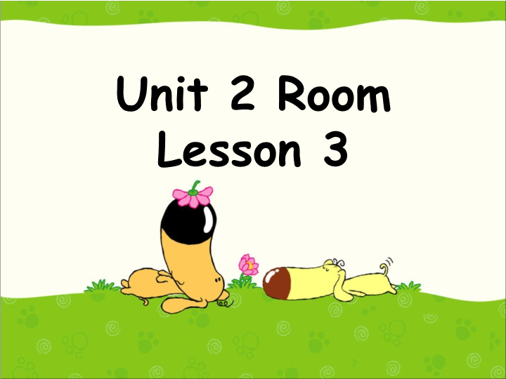 一年级英语上册  Unit 2 Room Lesson 3课件1（人教一起点）