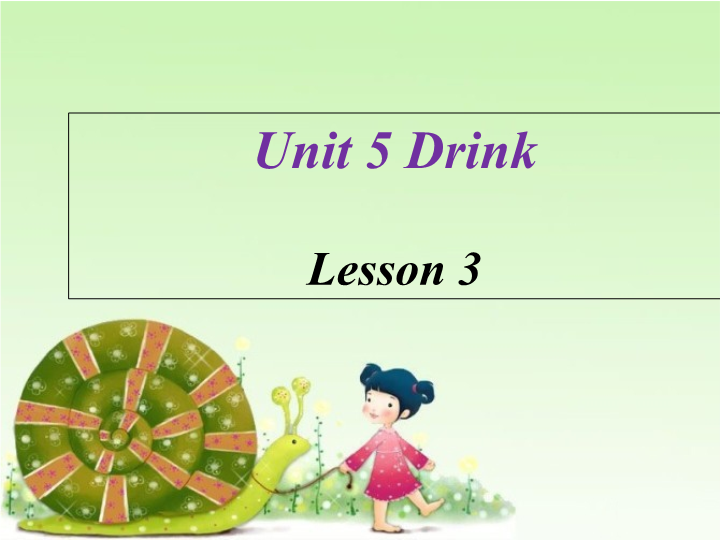 一年级英语下册  Unit 5 Drink Lesson 3 课件 2